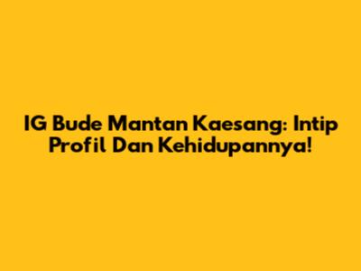 IG Bude Mantan Kaesang: Intip Profil Dan Kehidupannya!