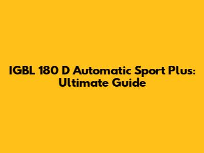 IGBL 180 D Automatic Sport Plus: Ultimate Guide