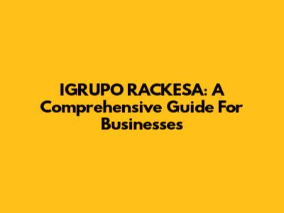 IGRUPO RACKESA: A Comprehensive Guide For Businesses