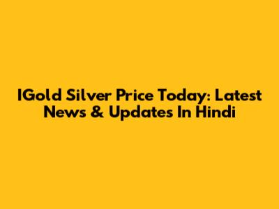 IGold Silver Price Today: Latest News & Updates In Hindi