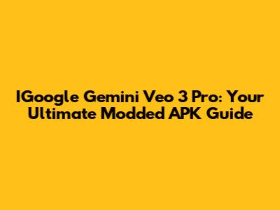 IGoogle Gemini Veo 3 Pro: Your Ultimate Modded APK Guide