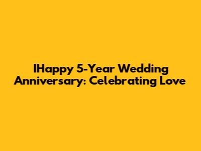 IHappy 5-Year Wedding Anniversary: Celebrating Love