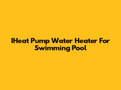 IHeat Pump Water Heater For Swimming Pool