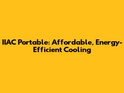 IIAC Portable: Affordable, Energy-Efficient Cooling