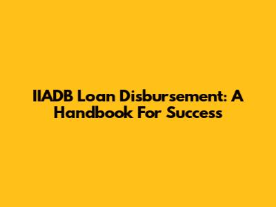IIADB Loan Disbursement: A Handbook For Success