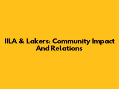 IILA & Lakers: Community Impact And Relations