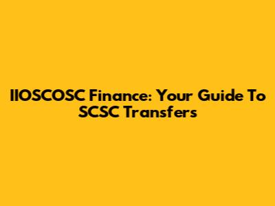 IIOSCOSC Finance: Your Guide To SCSC Transfers