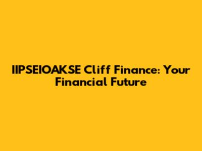 IIPSEIOAKSE Cliff Finance: Your Financial Future