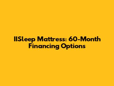 IISleep Mattress: 60-Month Financing Options