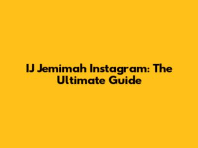 IJ Jemimah Instagram: The Ultimate Guide
