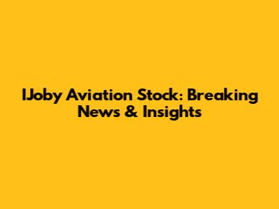 IJoby Aviation Stock: Breaking News & Insights