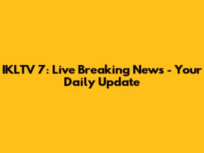 IKLTV 7: Live Breaking News - Your Daily Update