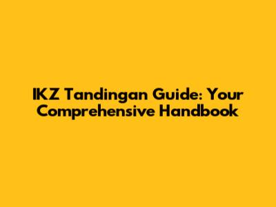 IKZ Tandingan Guide: Your Comprehensive Handbook