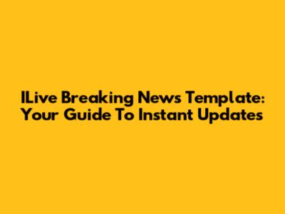 ILive Breaking News Template: Your Guide To Instant Updates