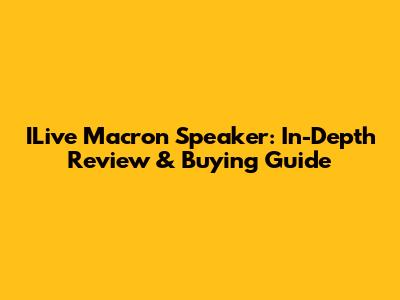 ILive Macron Speaker: In-Depth Review & Buying Guide