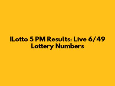 ILotto 5 PM Results: Live 6/49 Lottery Numbers