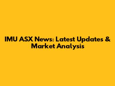 IMU ASX News: Latest Updates & Market Analysis