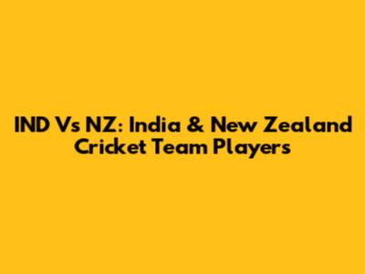 IND Vs NZ: India & New Zealand Cricket Team Players