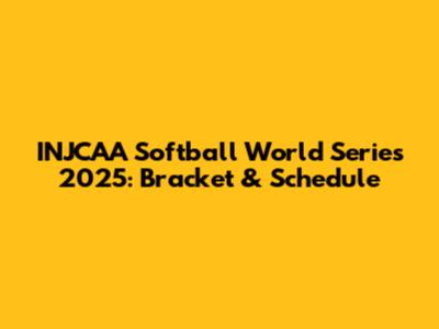 INJCAA Softball World Series 2025: Bracket & Schedule