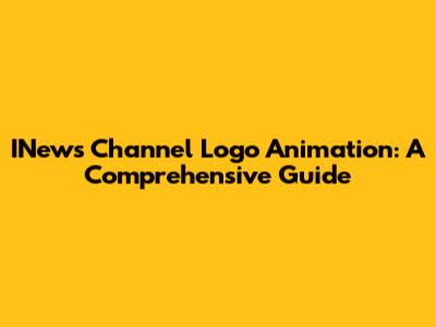 INews Channel Logo Animation: A Comprehensive Guide