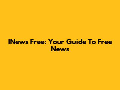 INews Free: Your Guide To Free News