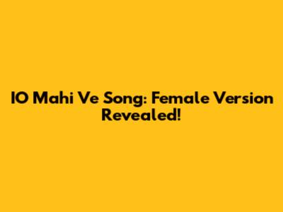 IO Mahi Ve Song: Female Version Revealed!