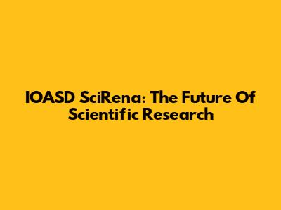 IOASD SciRena: The Future Of Scientific Research