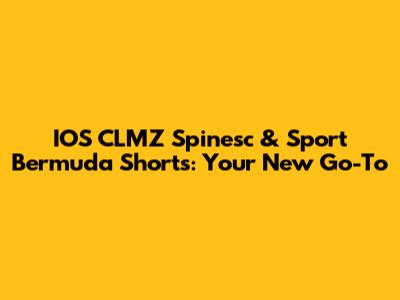 IOS CLMZ Spinesc & Sport Bermuda Shorts: Your New Go-To
