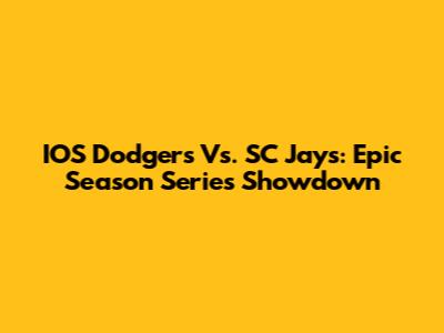 IOS Dodgers Vs. SC Jays: Epic Season Series Showdown
