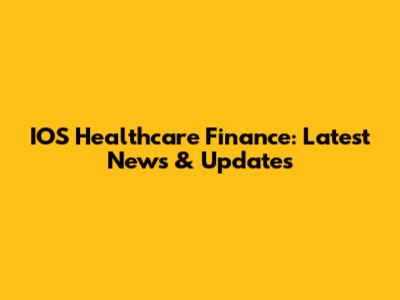 IOS Healthcare Finance: Latest News & Updates