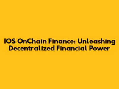IOS OnChain Finance: Unleashing Decentralized Financial Power