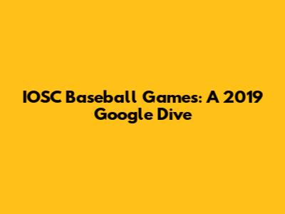 IOSC Baseball Games: A 2019 Google Dive
