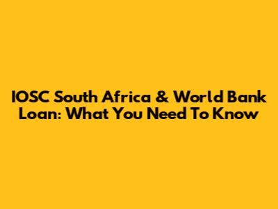 IOSC South Africa & World Bank Loan: What You Need To Know