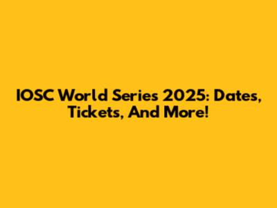 IOSC World Series 2025: Dates, Tickets, And More!