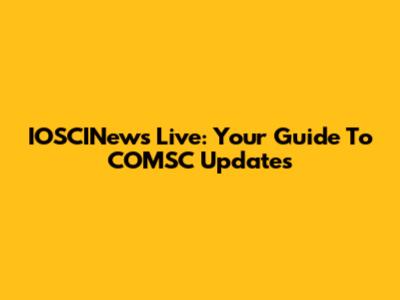 IOSCINews Live: Your Guide To COMSC Updates