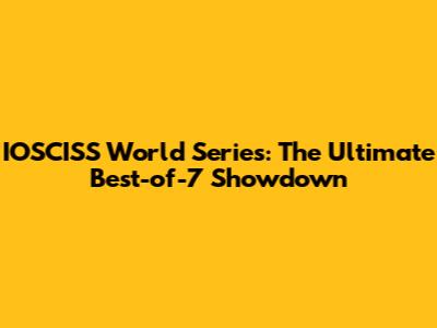 IOSCISS World Series: The Ultimate Best-of-7 Showdown