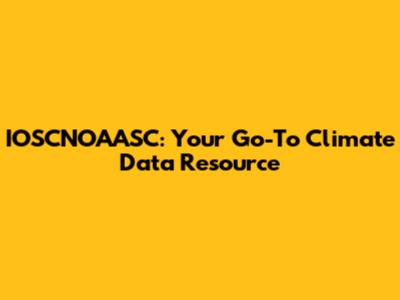 IOSCNOAASC: Your Go-To Climate Data Resource