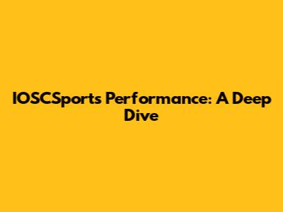 IOSCSports Performance: A Deep Dive