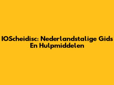 IOScheidisc: Nederlandstalige Gids En Hulpmiddelen