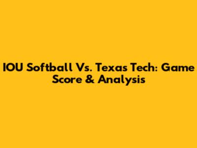 IOU Softball Vs. Texas Tech: Game Score & Analysis