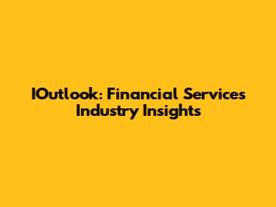 IOutlook: Financial Services Industry Insights