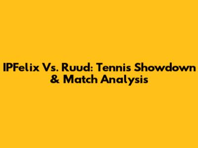 IPFelix Vs. Ruud: Tennis Showdown & Match Analysis