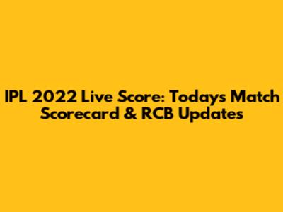 IPL 2022 Live Score: Today's Match Scorecard & RCB Updates
