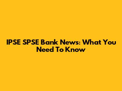 IPSE SPSE Bank News: What You Need To Know