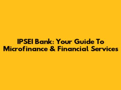 IPSEI Bank: Your Guide To Microfinance & Financial Services