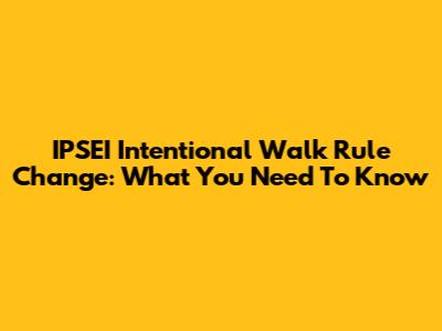IPSEI Intentional Walk Rule Change: What You Need To Know