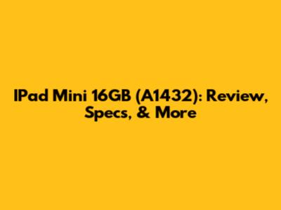 IPad Mini 16GB (A1432): Review, Specs, & More