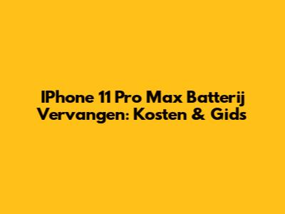 IPhone 11 Pro Max Batterij Vervangen: Kosten & Gids