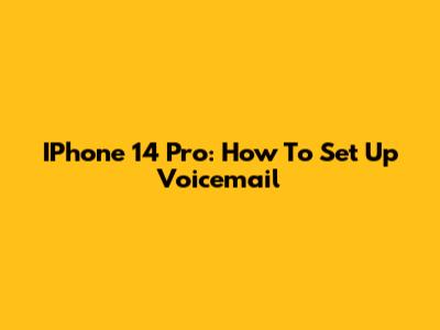 IPhone 14 Pro: How To Set Up Voicemail