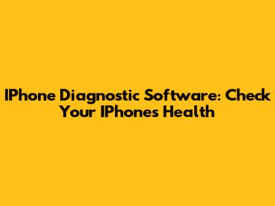 IPhone Diagnostic Software: Check Your IPhone's Health